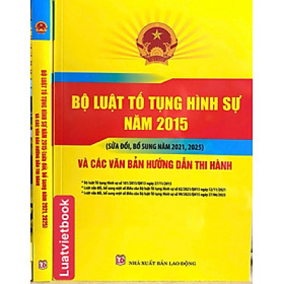 Bộ Luật Tố Tụng Hình Sự Năm 2015 ( Sửa đổi, bổ sung năm 2021, 2025) Và Các Văn Bản Hướng Dẫn Thi Hành
