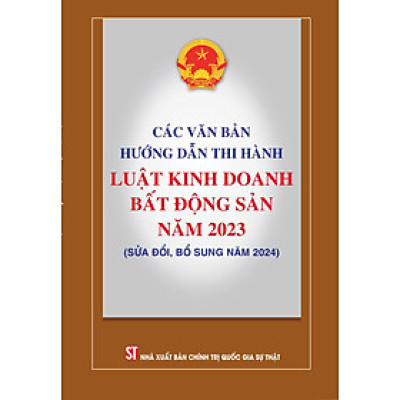 Các văn bản hướng dẫn thi hành Luật Kinh doanh bất động sản năm 2023 ( sửa đổi, bổ sung năm 2024)