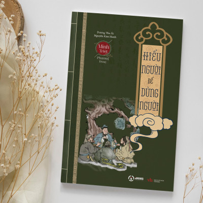 HIỂU NGƯỜI để DÙNG NGƯỜI - Minh Triết Phương Đông