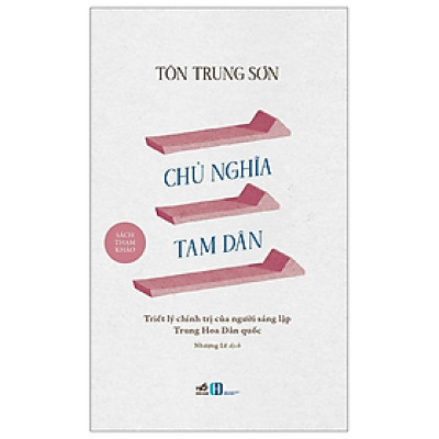 CHỦ NGHĨA TAM DÂN - Tôn Trung Sơn - Nhượng Lê dịch - (bìa mềm)