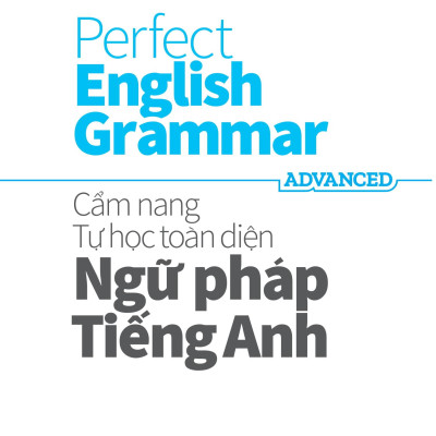 Perfect English Grammar - Cẩm Nang Tự Học Toàn Diện Ngữ Pháp Tiếng Anh - Advanced