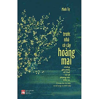 Trước Nhà Có Cây Hoàng Mai - Những Ghi Chép Về Huế - Xứ Sở Phong Rêu Kiêu Sa