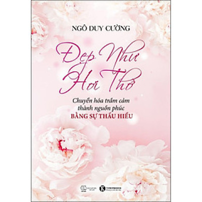 Đẹp Như Hơi Thở: Chuyển Hóa Trầm Cảm Thành Nguồn Phúc Bằng Sự Thấu Hiểu