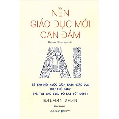 Nền Giáo Dục Mới Can Đảm - AI Sẽ Tạo Nên Cuộc Cách Mạng Giáo Dục Như Thế Nào? (Và Tại Sao Điều Đó Lại Tốt Đẹp?)