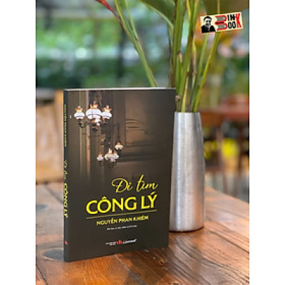 (Tái bản 2023) ĐI TÌM CÔNG LÝ - Nguyễn Phan Khiêm – Liên Việt – NXB Văn Học