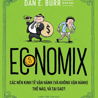 Economix - Các Nền Kinh Tế Vận Hành (Và Không Vận Hành) Thế Nào Và Tại Sao?