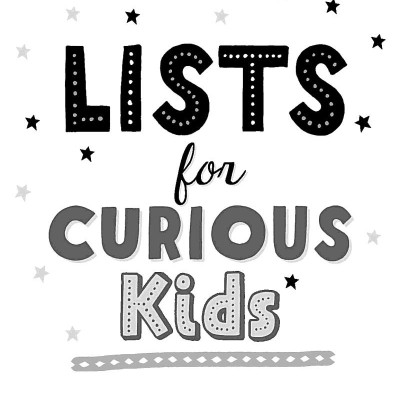 Lists For Curious Kids: 263 Fun, Fascinating And Fact-Filled Lists