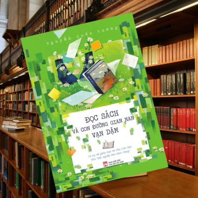 Đọc Sách Và Con Đường Gian Nan Vạn Dặm - Nguyễn Quốc Vương
