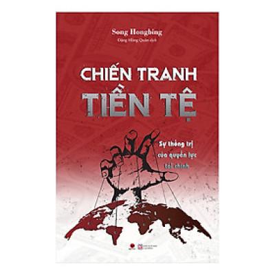 Chiến Tranh Tiền Tệ: Sự Thống Trị Của Quyền Lực Tài Chính (Phần 2)
