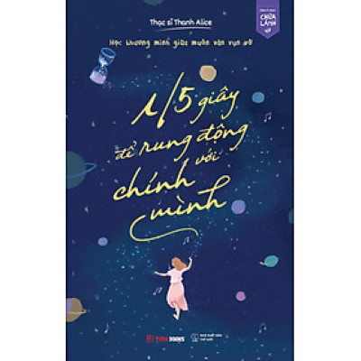 Sách 1/5 Giây Để Rung Động Với Chính Mình - Học Thương Mình Giữa Muôn Vàn Vụn Vỡ - Thanh Alice
