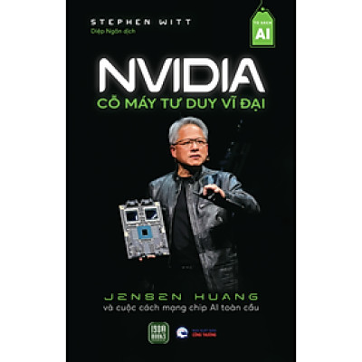 Sách - NVIDIA - Cỗ Máy Tư Duy Vĩ Đại