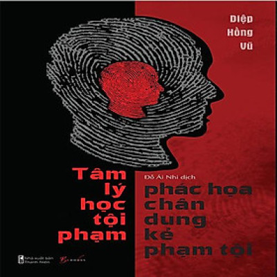 Tâm Lý Học Tội Phạm - Phác Họa Chân Dung Kẻ Phạm Tội