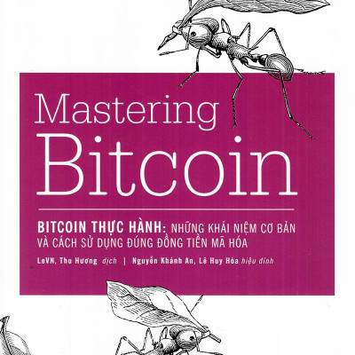 Mastering Bitcoin - Bitcoin Thực Hành: Những Khái Niệm Cơ Bản Và Cách Sử Dụng Đúng Đồng Tiền Mã Hóa