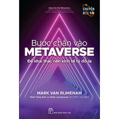BƯỚC CHÂN VÀO METAVERSE - Để Khai Thác Nền Kinh Tế Tỷ Đô-La - Mark Van Rijmenam - Đinh Tùng Anh và nhóm Lexisprouts (ĐH RMIT VN) dịch - (bìa mềm)
