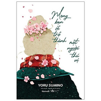 Mong Bạn Sẽ Trở Thành Một Người Thú Vị