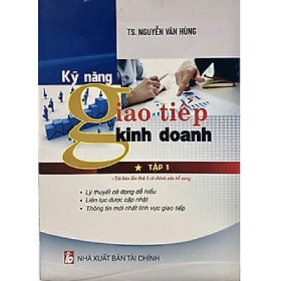 Kỹ Năng Giao Tiếp Kinh Doanh: Tập 1 ( Nguyễn Văn Hùng ) - Tái Bản