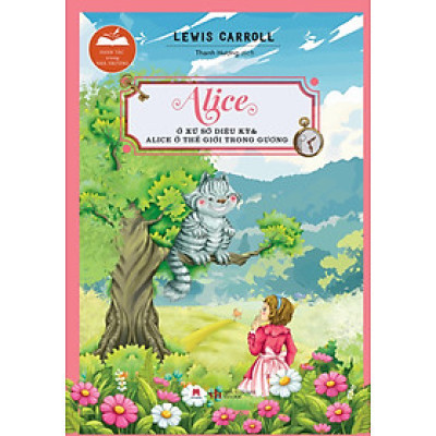 ALICE Ở XỨ SỞ DIỆU KỲ & ALICE Ở THẾ GIỚI TRONG GƯƠNG 