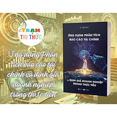 Ứng dụng Phân tích báo cáo tài chính và định giá doanh nghiệp trong thực tiễn - Lý Lâm Duy - NXB Công Thương