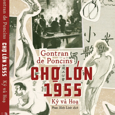CHỢ LỚN 1955 Ký và Họa (gồm 42 ký họa của tác giả) – Gontran de Poncins – Phan Xích Linh dịch – NXB Phụ Nữ