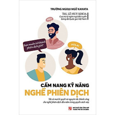 Cẩm Nang Kỹ Năng Nghề Phiên Dịch - ThS. Lê Huy Khoa - (bìa mềm)
