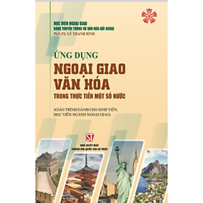 Ứng dụng ngoại giao văn hóa trong thực tiễn một số nước (Giáo trình dành cho sinh viên, học viên ngành ngoại giao)