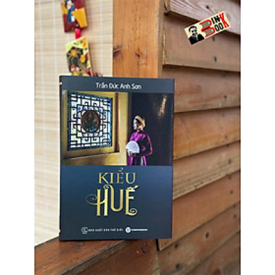 (Bìa cứng, minh họa in màu) KIỂU HUẾ – Trần Đức Anh Sơn – Trường Phương Books – NXB Thế Giới