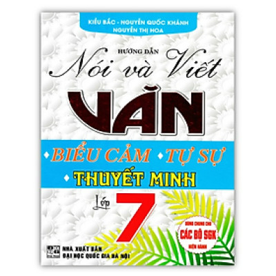 Sách - Hướng Dẫn Nói Và Viết Văn Biểu Cảm - Tự Sự - Thuyết Minh Lớp 7