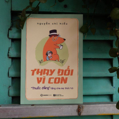 Thay đổi vì con: "Thuốc đắng" tặng cha mẹ thời 4.0 - Tác giả: Nguyễn Chí Hiếu - sự kết hợp hài hòa giữa một Hitler cứng rắn và một Mẹ Theresa vị tha