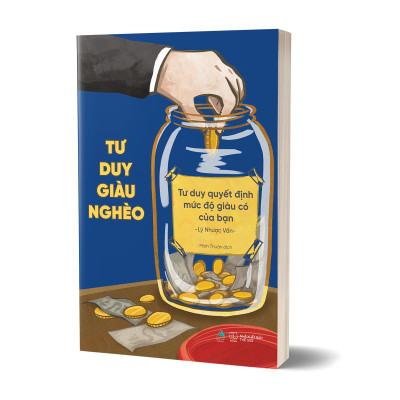 Tư Duy Giàu Nghèo: Tư Duy Quyết Định Mức Độ Giàu Có Của Bạn