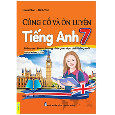 Sách - Củng Cố Và Ôn Luyện Tiếng Anh 7 - Biên soạn theo chương trình GDPT mới (Global Success)