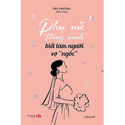 Phụ Nữ Thông Minh Biết Làm Người Vợ "Ngốc"