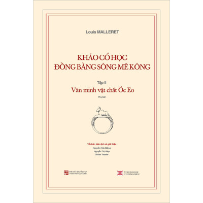 Khảo Cổ Học Đồng Bằng Sông Mê Kông: Tập 2 - Văn Minh Vật Chất Óc Eo (+ Kèm Theo Cuốn Phụ Bản 120 Trang)