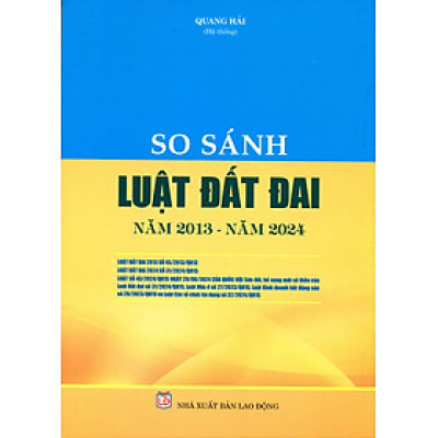 So sánh Luật Đất đai năm 2024 với Luật Đất đai năm 2013 (sửa đổi, bổ sung năm 2018) (bản in 2024)