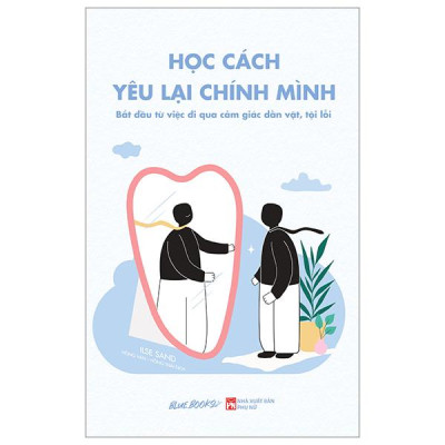 Học Cách Yêu Lại Chính Mình - Bắt Đầu Từ Việc Đi Qua Cảm Giác Dằn Vặt, Tội Lỗi