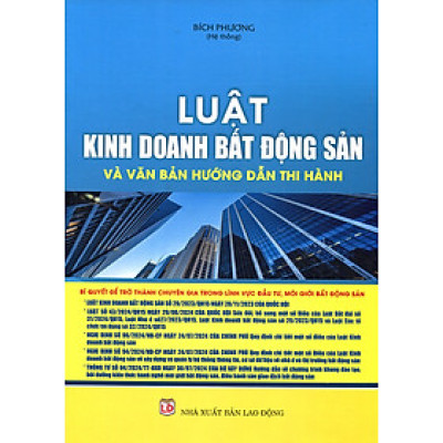 LUẬT KINH DOANH BẤT ĐỘNG SẢN VÀ VĂN BẢN HƯỚNG DẪN THI HÀNH LUẬT