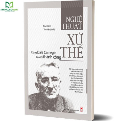 Cuốn sách Nghệ Thuật Xử Thế - Cùng Dale Carnegie Tiến Tới Thành Công - Tác giả: Trầm Linh