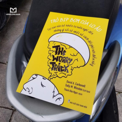 The Worry Trick - Trò Bịp Bợm Của Lo Âu - Tạo Sao Não Bộ Khiến Ta Luôn Nghĩ Đến Những Gì Tồi Tệ Nhất Và Cách Đối Phó Với Điều Này - Bản Quyền