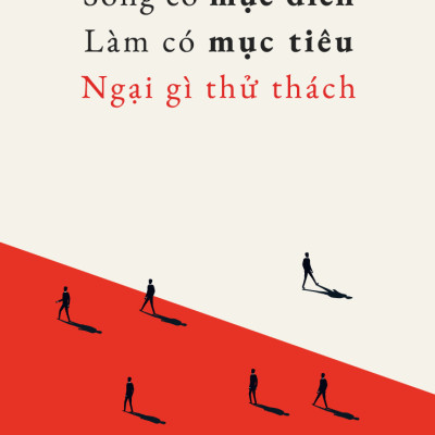 Sống Có Mục Đích, Làm Có Mục Tiêu, Ngại Gì Thử Thách