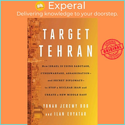 Sách - Target Tehran - How Israel Is Using Sabotage, Cyberwarfare, Assassination by Ilan Evyatar (UK edition, hardcover)