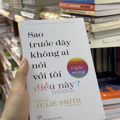 SAO TRƯỚC ĐÂY KHÔNG AI NÓI VỚI TÔI ĐIỀU NÀY? - BỘ CÔNG CỤ ĐỂ ĐỐI MẶT VỚI CUỘC SỐNG - TS. Julie Smith - Mai Thảo Yên dịch - (bìa mềm)