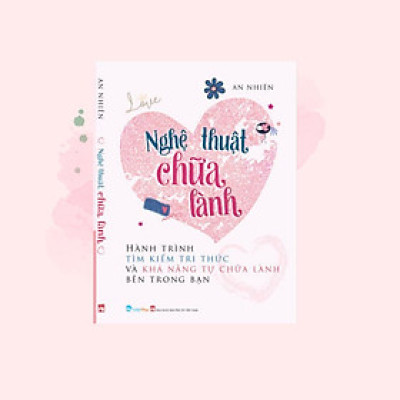 Sách - Nghệ Thuật Chữa Lành - Hành Trình Tìm Kiếm Tri Thức Và Khả Năng Tự Chữa Lành Bên Trong Bạn - Việt Thư
