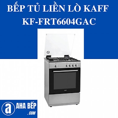 BẾP TỦ LIỀN LÒ KAFF KF-FRT6604GAC. Hàng Chính Hãng
