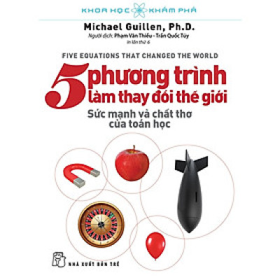 KHOA HỌC KHÁM PHÁ - 5 PHƯƠNG TRÌNH LÀM THAY ĐỔI THẾ GIỚI - Michael Guillen - Phạm Văn Thiều, Trần Quốc Túy dịch - (bìa mềm)