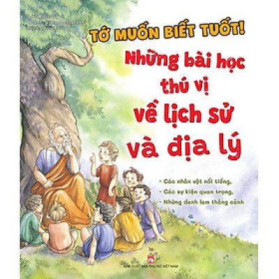 Sách Tớ Muốn Biết Tuốt! - Những Bài Học Thú Vị Về Lịch Sử Và Địa Lý