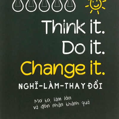 Nghĩ - Làm - Thay Đổi - Think It. Do It. Change It.