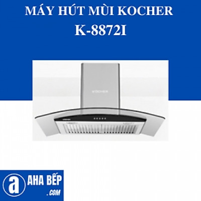 MÁY HÚT MÙI KOCHER K-8872I. Hàng Chính Hãng