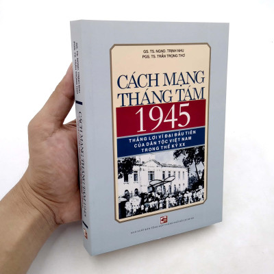 Cách Mạng Tháng Tám 1945 -  Thắng Lợi Vĩ Đại Đầu Tiên Của Dân Tộc Việt Nam Trong Thế Kỷ XX