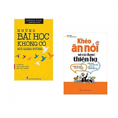 Combo: Khéo Ăn Nói Sẽ Có Được Thiên Hạ + Những Bài Học Không Có Nơi Giảng Đường