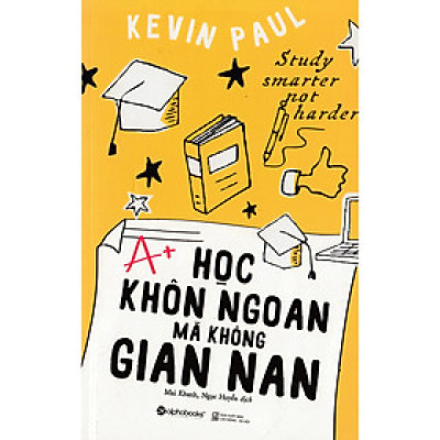 Học Khôn Ngoan Mà Không Gian Nan: Chỉ Cho Bạn Cách Học - Kỹ Năng Giá Trị Nhất Mà Có Thể Bây Giờ Bạn Mới Biết (Tặng kèm Tickbook)