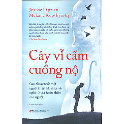 CÂY VĨ CẦM CUỒNG NỘ - Câu Chuyện Về Một Người Thầy Hà Khắc Và Nghệ Thuật Hoàn Thiện Con Người (Tái bản lần thứ nhất)